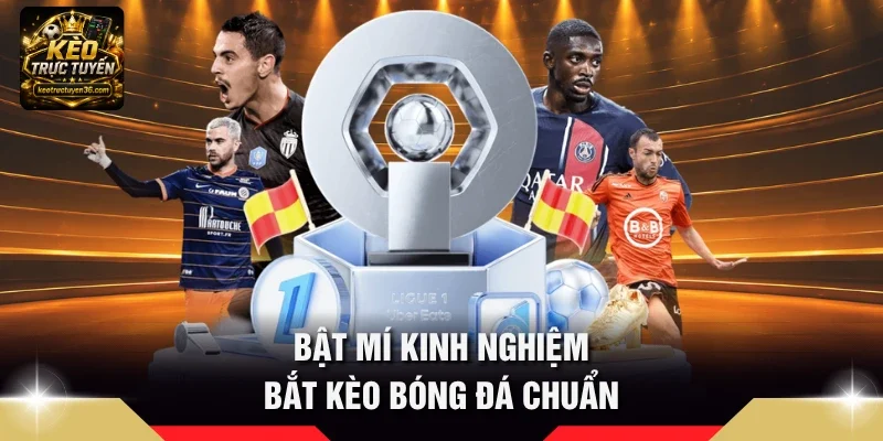 Bật mí kinh nghiệm bắt Kèo bóng đá chuẩn