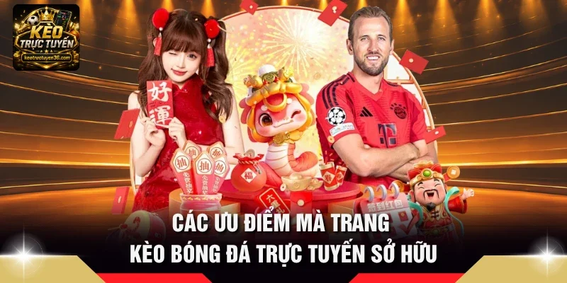 Các ưu điểm mà trang kèo bóng đá trực tuyến sở hữu