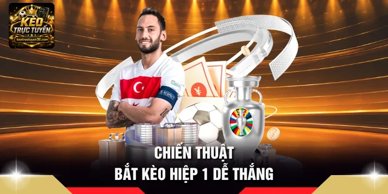 Kèo Hiệp 1 Là Gì - Quy Tắc Đọc Kèo Half-Time Chi Tiết 4 Chiến thuật bắt Kèo hiệp 1 dễ thắng