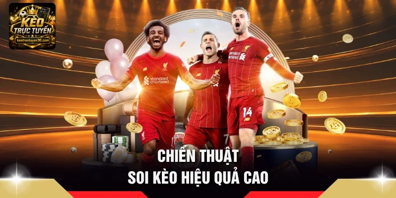 Chiến thuật soi kèo hiệu quả cao