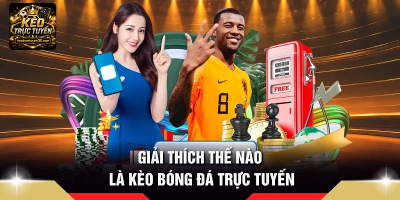 Giải thích thế nào là kèo bóng đá trực tuyến