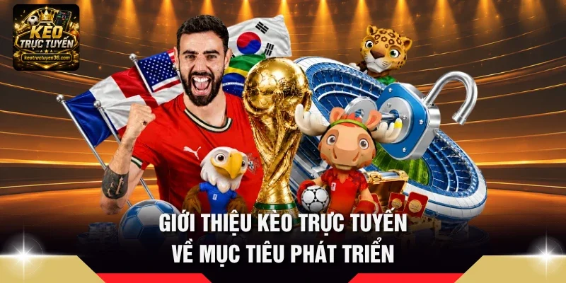 Giới Thiệu 1 Giới thiệu Kèo Trực Tuyến về mục tiêu phát triển