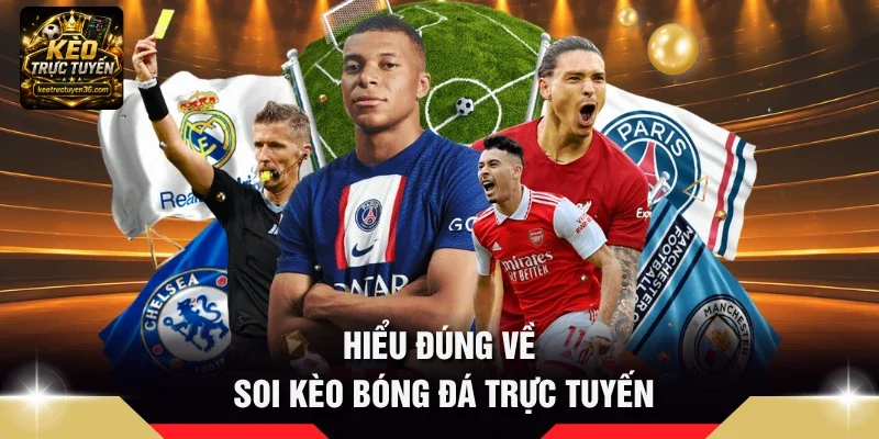 Hiểu đúng về soi kèo bóng đá trực tuyến