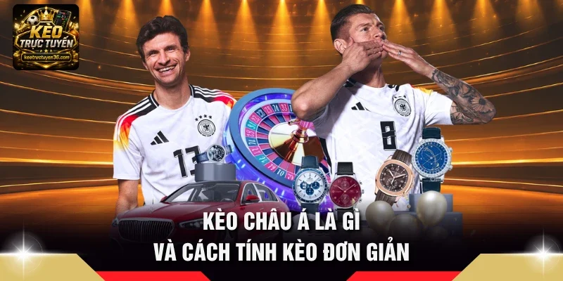 Kèo châu Á là gì và cách tính kèo đơn giản