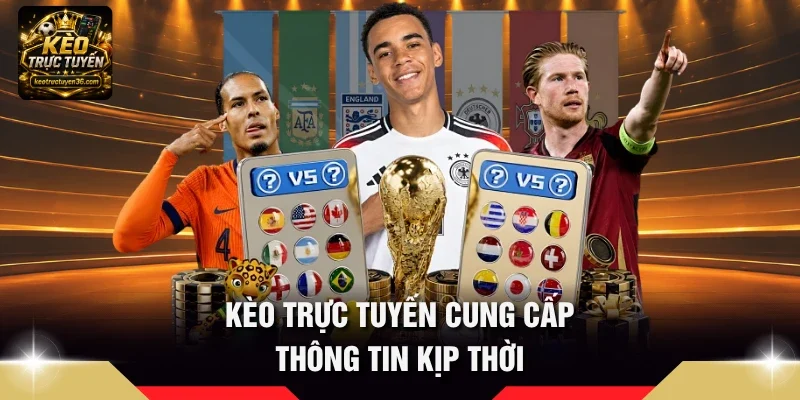Kèo Trực Tuyến cung cấp thông tin kịp thời