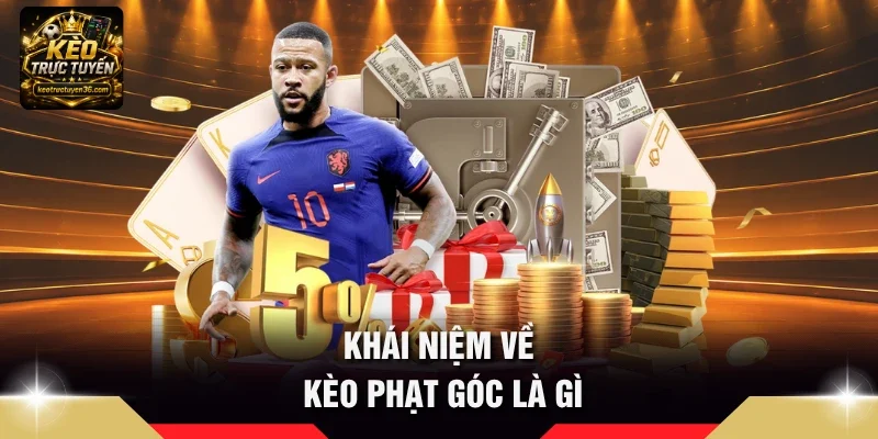 Khái niệm về kèo phạt góc là gì