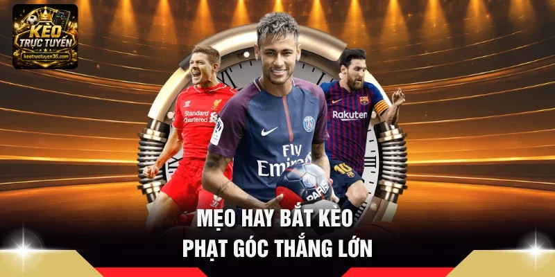 Mẹo hay bắt kèo phạt góc thắng lớn