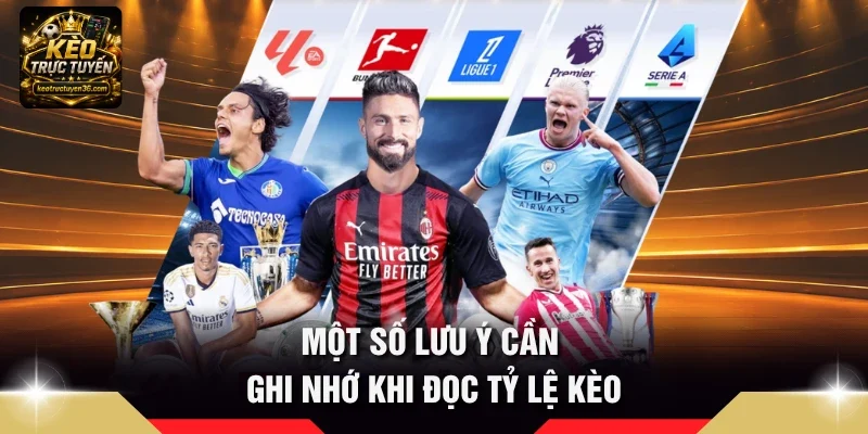 Cách Đọc Tỷ Lệ Kèo - 3 Kỹ Thuật Soi Cược Kèo Trực Tuyến 4 Một số lưu ý cần ghi nhớ khi đọc tỷ lệ kèo