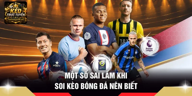 Một số sai lầm khi soi kèo bóng đá nên biết