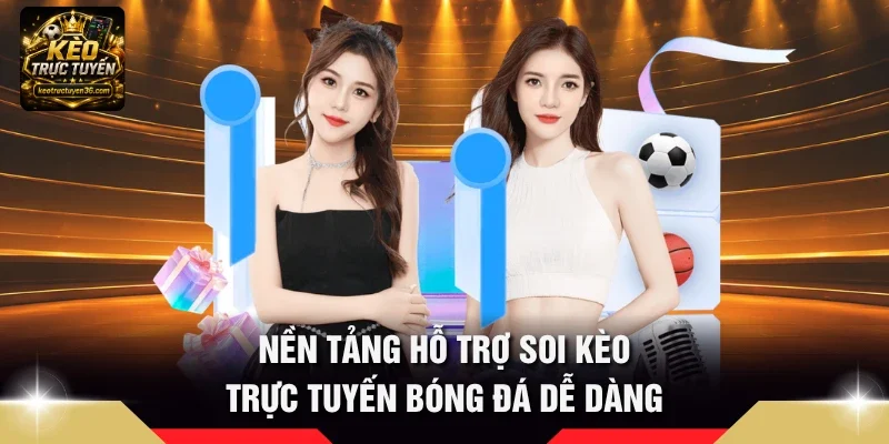 Nền tảng hỗ trợ soi kèo trực tuyến bóng đá dễ dàng