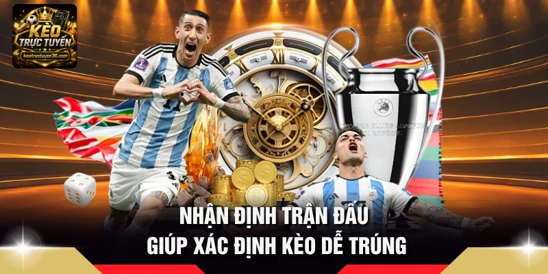 Nhận định trận đấu giúp xác định kèo dễ trúng