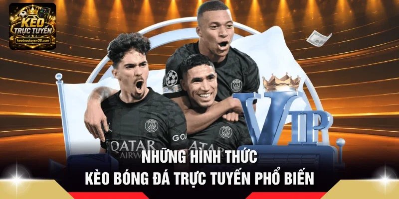 Những hình thức kèo bóng đá trực tuyến phổ biến