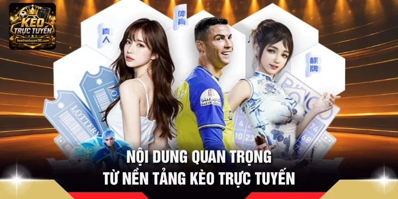Nội dung quan trọng từ nền tảng Kèo Trực Tuyến