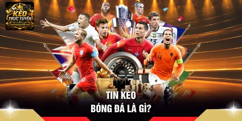 Tin kèo bóng đá là gì?