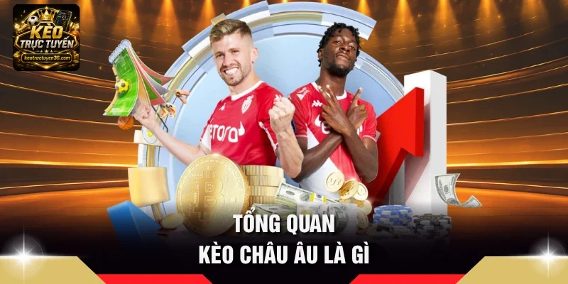 Tổng quan Kèo châu Âu là gì