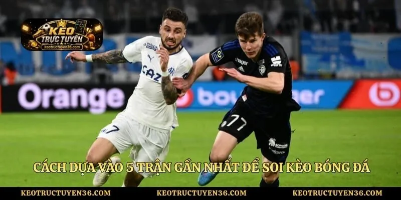 Soi Kèo Nhà Cái - Theo Dõi Tỷ Lệ Odds Tại Các Giải Vô Địch Quốc Gia 3 Cách dựa vào 5 trận gần nhất để soi kèo bóng đá