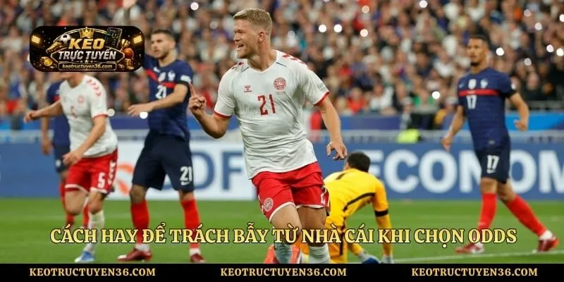 Soi Kèo Nhà Cái - Theo Dõi Tỷ Lệ Odds Tại Các Giải Vô Địch Quốc Gia 4 Cách hay để trách bẫy từ nhà cái khi chọn odds